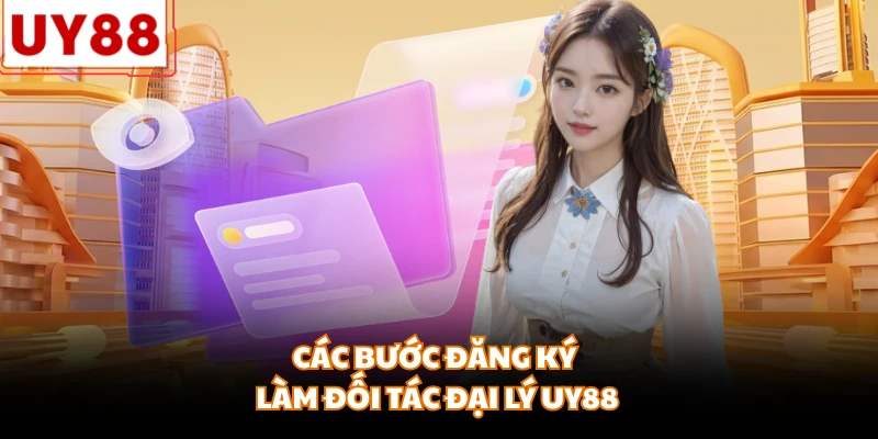 Các bước đăng ký làm đối tác đại lý UY88