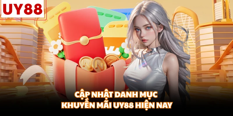 Cập nhật danh mục khuyến mãi UY88 hiện nay