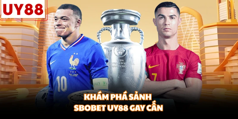 Khám phá sảnh Sbobet UY88 gay cấn