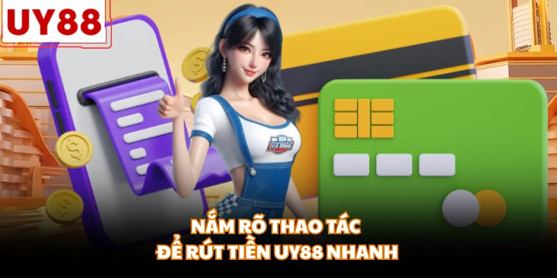 Nắm rõ thao tác để rút tiền UY88 nhanh