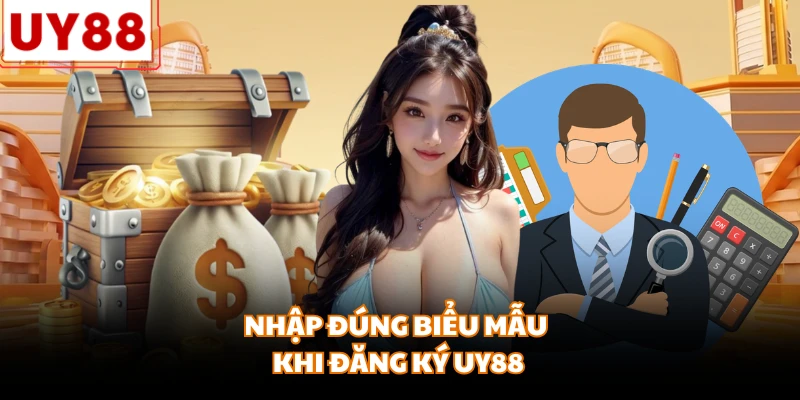 Nhập đúng biểu mẫu khi đăng ký UY88