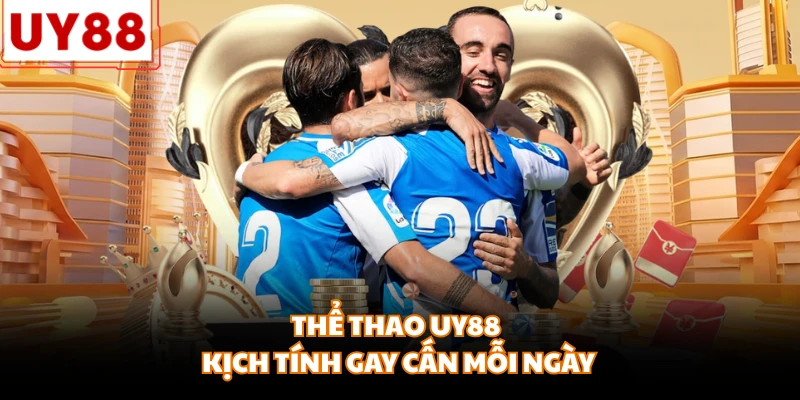 Thể thao UY88 kịch tính gay cấn mỗi ngày