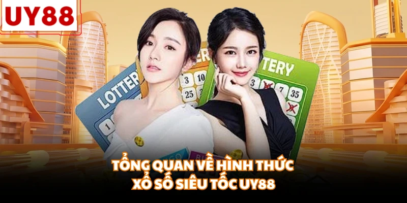 Tổng quan về hình thức xổ số siêu tốc UY88