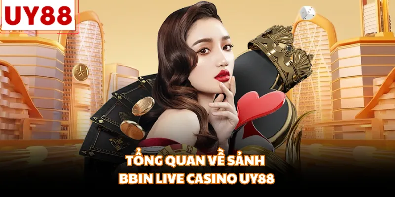 Tổng quan về sảnh BBIN Live casino UY88