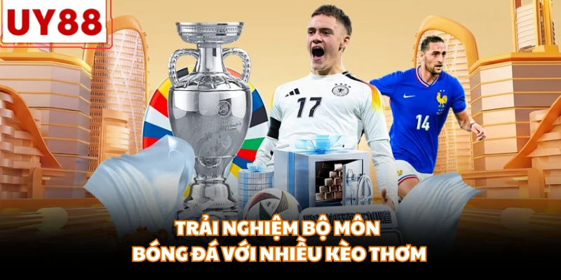 Trải nghiệm bộ môn bóng đá với nhiều kèo thơm