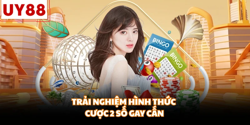 Trải nghiệm hình thức cược 2 số gay cấn