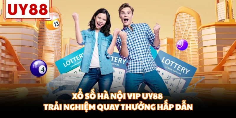 Xổ Số Hà Nội Vip UY88 - Trải Nghiệm Quay Thưởng Hấp Dẫn