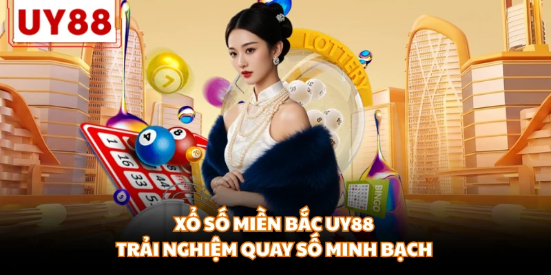 Xổ Số Miền Bắc UY88 - Trải Nghiệm Quay Số Minh Bạch