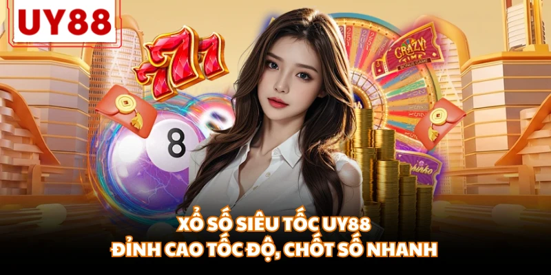 Xổ Số Siêu Tốc UY88 - Đỉnh Cao Tốc Độ, Chốt Số Nhanh